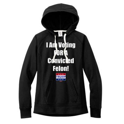 I Am Voting For A Convicted Felon Trump 2024 Women's Fleece Hoodie