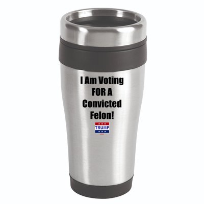 I Am Voting For A Convicted Felon Trump 2024 16oz Travel Tumbler