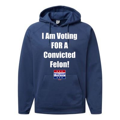 I Am Voting For A Convicted Felon Trump 2024 Performance Fleece Hoodie