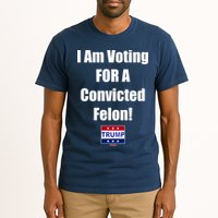 I Am Voting For A Convicted Felon Trump 2024 Tall T-Shirt
