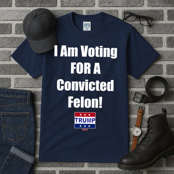 I Am Voting For A Convicted Felon Trump 2024 Tall T-Shirt