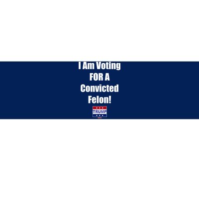 I Am Voting For A Convicted Felon Trump 2024 Bumper Sticker