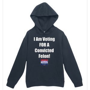 I Am Voting For A Convicted Felon Trump 2024 Urban Pullover Hoodie