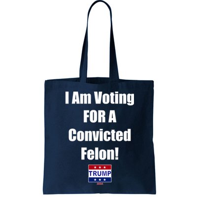I Am Voting For A Convicted Felon Trump 2024 Bag