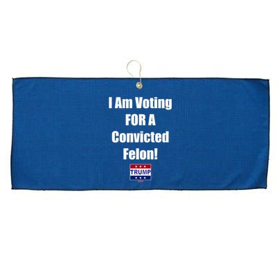 I Am Voting For A Convicted Felon Trump 2024 Large Microfiber Waffle Golf Towel