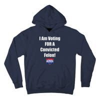 I Am Voting For A Convicted Felon Trump 2024 Tall Hoodie