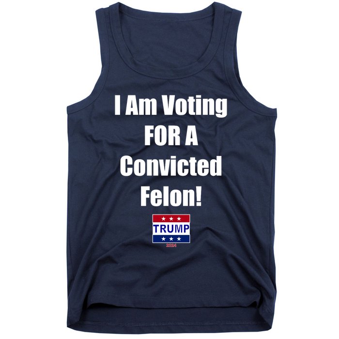 I Am Voting For A Convicted Felon Trump 2024 Tank Top