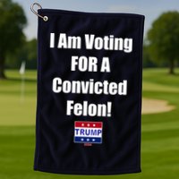 I Am Voting For A Convicted Felon Trump 2024 Golf Towel