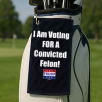 I Am Voting For A Convicted Felon Trump 2024 Golf Towel