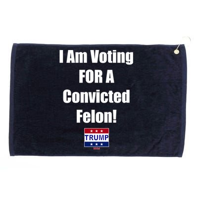 I Am Voting For A Convicted Felon Trump 2024 Grommeted Golf Towel