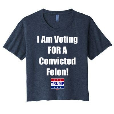 I Am Voting For A Convicted Felon Trump 2024 Women's Crop Top Tee