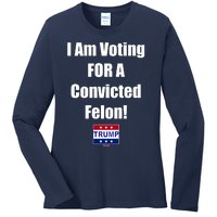 I Am Voting For A Convicted Felon Trump 2024 Ladies Long Sleeve Shirt