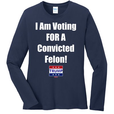 I Am Voting For A Convicted Felon Trump 2024 Ladies Long Sleeve Shirt