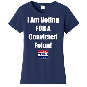 I Am Voting For A Convicted Felon Trump 2024 Women's T-Shirt