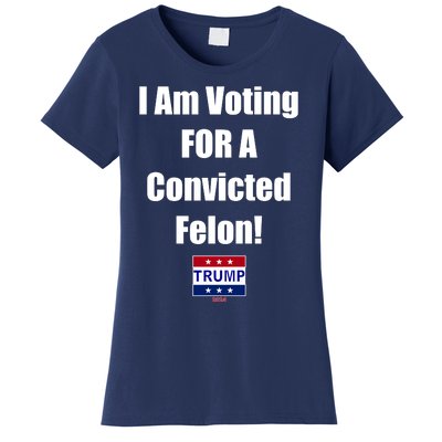 I Am Voting For A Convicted Felon Trump 2024 Women's T-Shirt