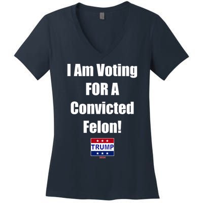 I Am Voting For A Convicted Felon Trump 2024 Women's V-Neck T-Shirt