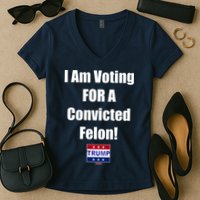 I Am Voting For A Convicted Felon Trump 2024 Women's V-Neck T-Shirt