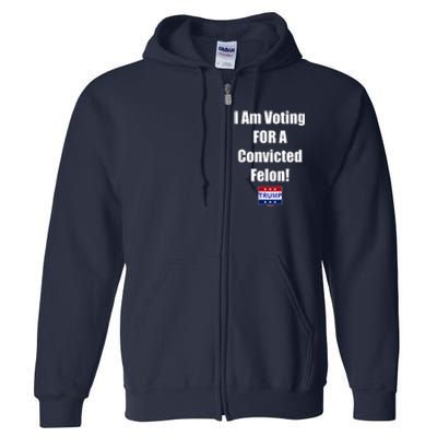 I Am Voting For A Convicted Felon Trump 2024 Full Zip Hoodie