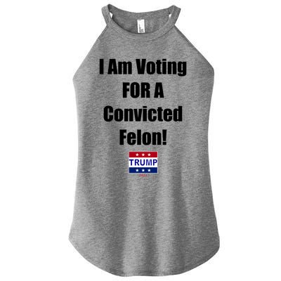 I Am Voting For A Convicted Felon Trump 2024 Women's Perfect Tri Rocker Tank