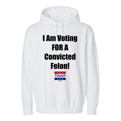 I Am Voting For A Convicted Felon Trump 2024 Garment-Dyed Fleece Hoodie