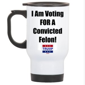 I Am Voting For A Convicted Felon Trump 2024 Stainless Steel Travel Mug