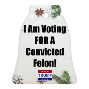 I Am Voting For A Convicted Felon Trump 2024 Ceramic Bell Ornament