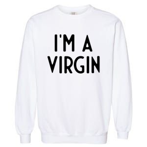 Im A Virgin I Funny White Lie Party Garment-Dyed Sweatshirt