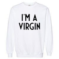 Im A Virgin I Funny White Lie Party Garment-Dyed Sweatshirt