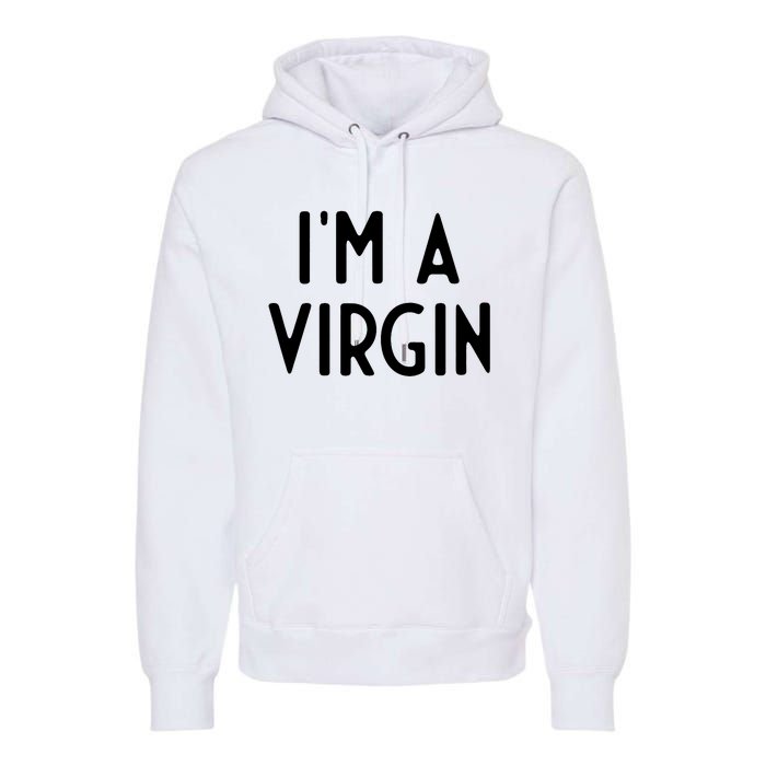 Im A Virgin I Funny White Lie Party Premium Hoodie