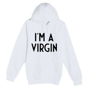 Im A Virgin I Funny White Lie Party Premium Pullover Hoodie