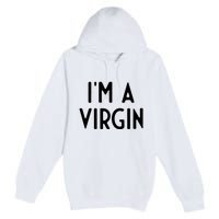 Im A Virgin I Funny White Lie Party Premium Pullover Hoodie