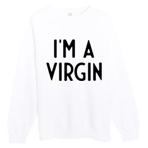 Im A Virgin I Funny White Lie Party Premium Crewneck Sweatshirt