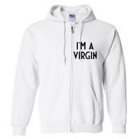 Im A Virgin I Funny White Lie Party Full Zip Hoodie