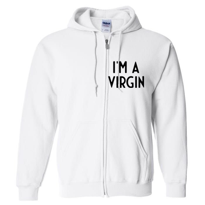 Im A Virgin I Funny White Lie Party Full Zip Hoodie