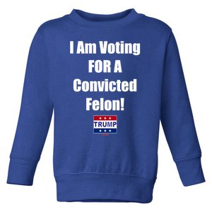 I Am Voting Convicted Felon Trump 2024 Gift Toddler Sweatshirt