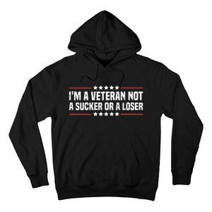 IM A Veteran Not A Sucker Or A Loser Patriotic Veterans Day Hoodie