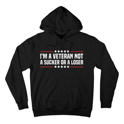 IM A Veteran Not A Sucker Or A Loser Patriotic Veterans Day Hoodie