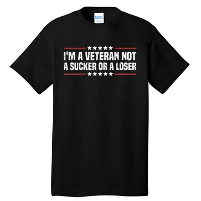 IM A Veteran Not A Sucker Or A Loser Patriotic Veterans Day Tall T-Shirt