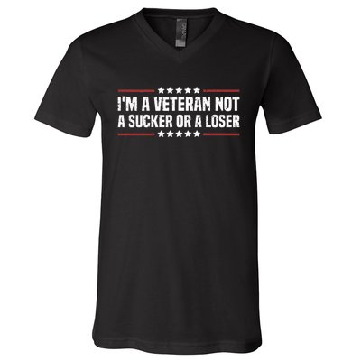 IM A Veteran Not A Sucker Or A Loser Patriotic Veterans Day V-Neck T-Shirt