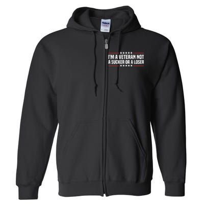 IM A Veteran Not A Sucker Or A Loser Patriotic Veterans Day Full Zip Hoodie