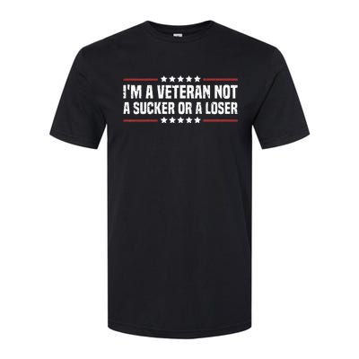 IM A Veteran Not A Sucker Or A Loser Patriotic Veterans Day Softstyle CVC T-Shirt