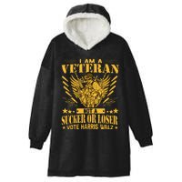 IM A Veteran Not A Sucker Or A Loser Harris Walz 2024 Hooded Wearable Blanket