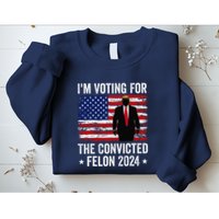 I Am Voting Convicted Felon 2024 Sweatshirt