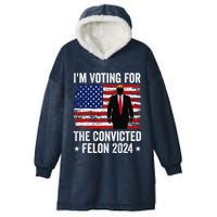 I Am Voting Convicted Felon 2024 Hooded Wearable Blanket