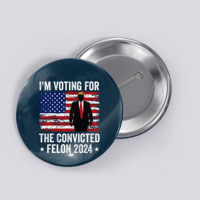 I Am Voting Convicted Felon 2024 Button
