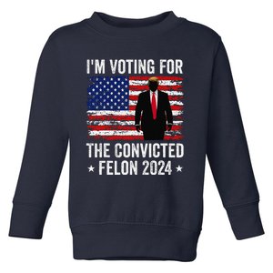 I Am Voting Convicted Felon 2024 Toddler Sweatshirt