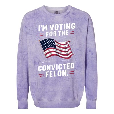 I Am Voting For A Convicted Felon Trump 2024 Colorblast Crewneck Sweatshirt