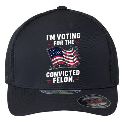 I Am Voting For A Convicted Felon Trump 2024 Flexfit Unipanel Trucker Cap