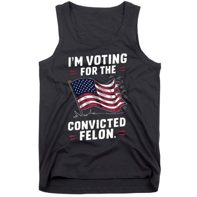 I Am Voting For A Convicted Felon Trump 2024 Tank Top