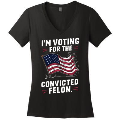 I Am Voting For A Convicted Felon Trump 2024 Women's V-Neck T-Shirt